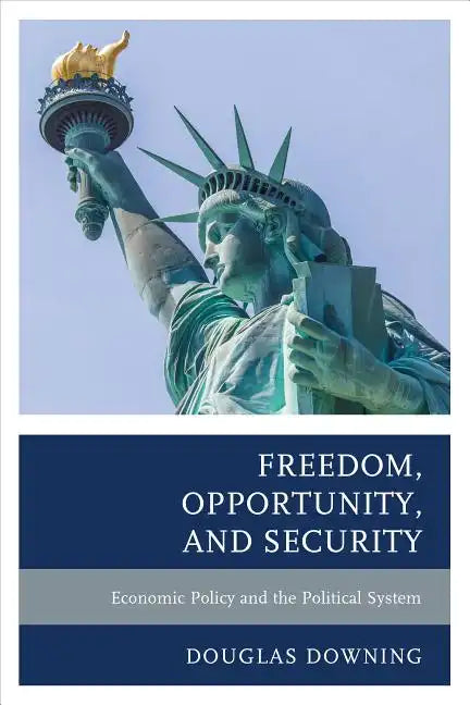 Freedom, Opportunity, and Security: Economic Policy and the Political System - Paperback