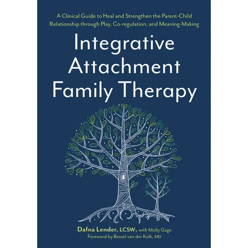 Integrative Attachment Family Therapy: A Clinical Guide to Heal and Strengthen the Parent-Child Relationship - Paperback