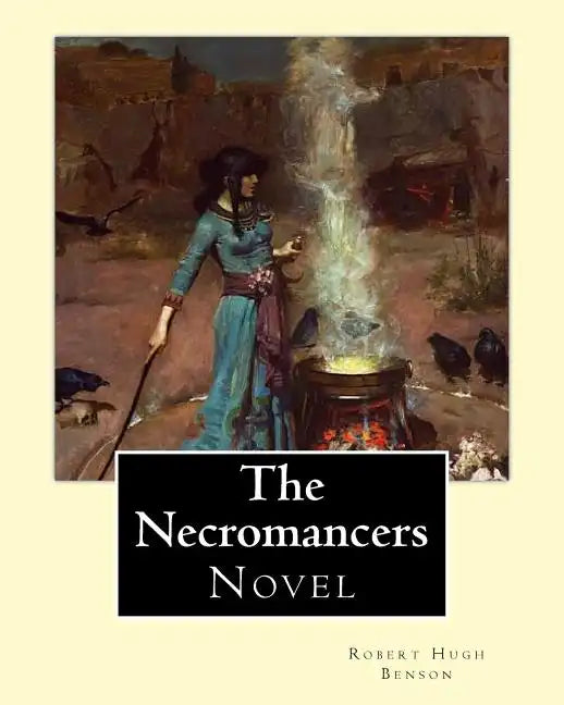 The Necromancers (1909). By: Robert Hugh Benson: Novel - Paperback