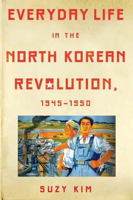 Everyday Life in the North Korean Revolution, 1945-1950 - Paperback