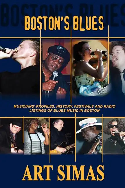Boston's Blues: Musicians' Profiles, History, Festivals and Radio Listings of Blues Music in Boston - Paperback