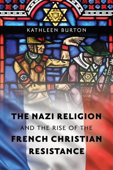 The Nazi Religion and the Rise of the French Christian Resistance - Paperback
