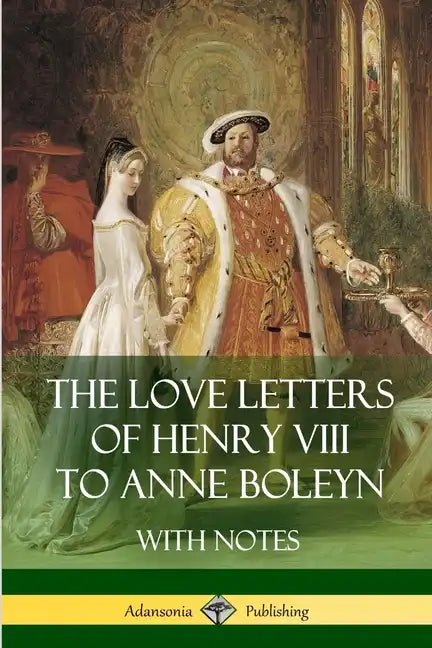 The Love Letters of Henry VIII to Anne Boleyn With Notes - Paperback