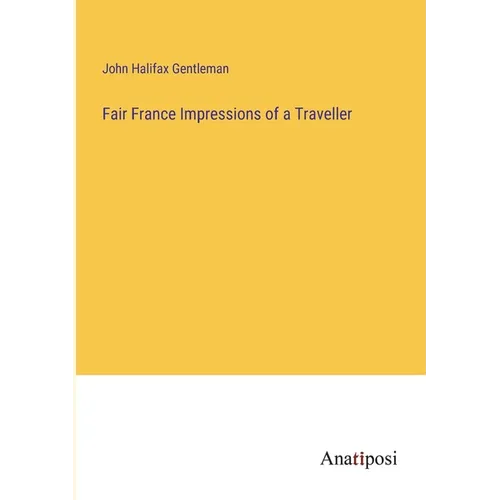Fair France Impressions of a Traveller - Paperback