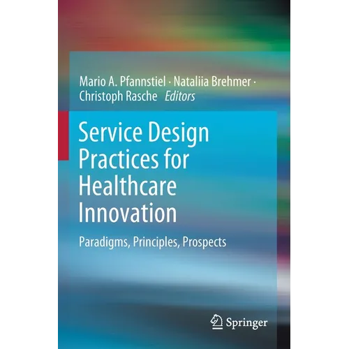 Service Design Practices for Healthcare Innovation: Paradigms, Principles, Prospects - Paperback