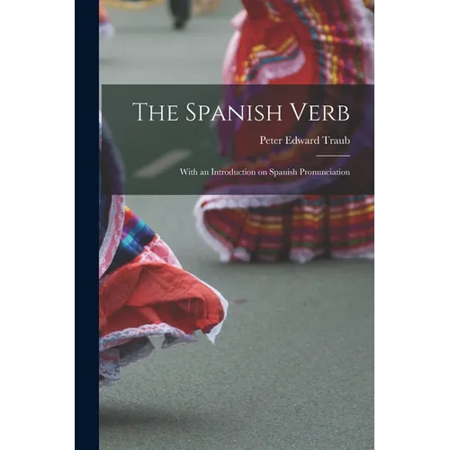 The Spanish Verb: With an Introduction on Spanish Pronunciation - Paperback