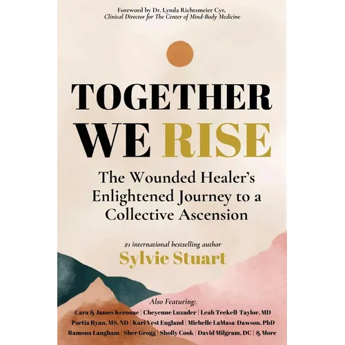 Together We Rise: The Wounded Healer's Enlightened Journey to a Collective Ascension - Paperback