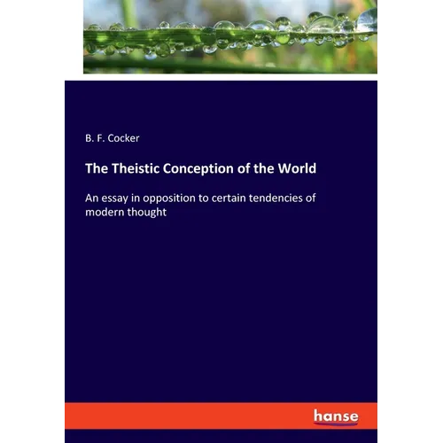 The Theistic Conception of the World: An essay in opposition to certain tendencies of modern thought - Paperback