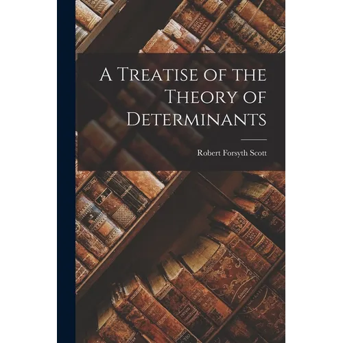 A Treatise of the Theory of Determinants - Paperback