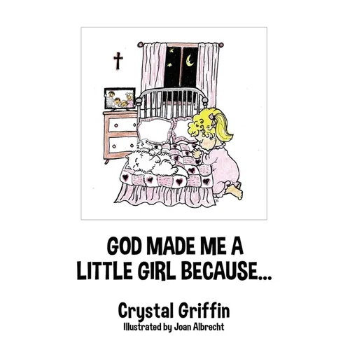 God Made Me a Little Girl Because... - Hardcover