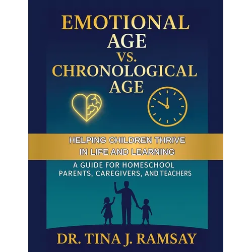 Emotional Age vs. Chronological Age A Guide for Homeschool Parents Caregivers and Teachers - Paperback