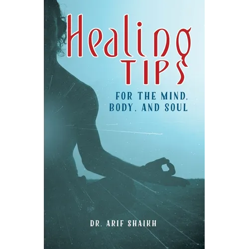 Healing Tips for the Mind, Body, and Soul - Paperback