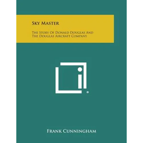 Sky Master: The Story of Donald Douglas and the Douglas Aircraft Company - Paperback