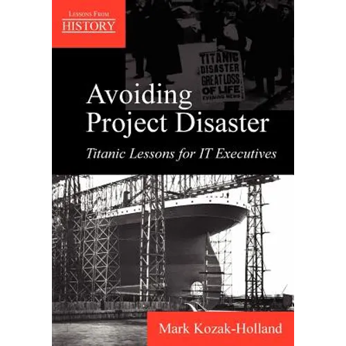Avoiding Project Disaster: Titanic Lessons for It Executives - Paperback