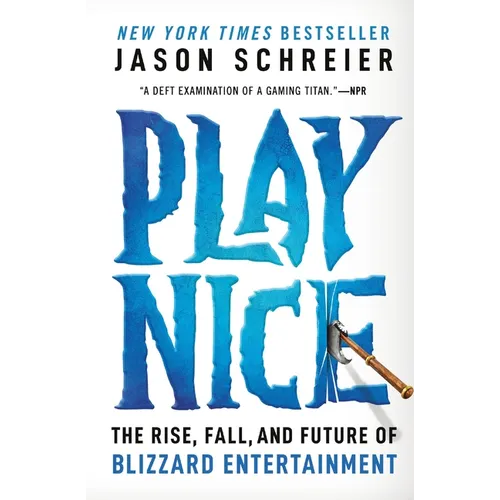 Play Nice: The Rise, Fall, and Future of Blizzard Entertainment - Paperback