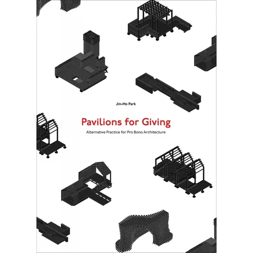 Pavilions for Giving: Alternative Practice for Pro Bono Architecture - Paperback