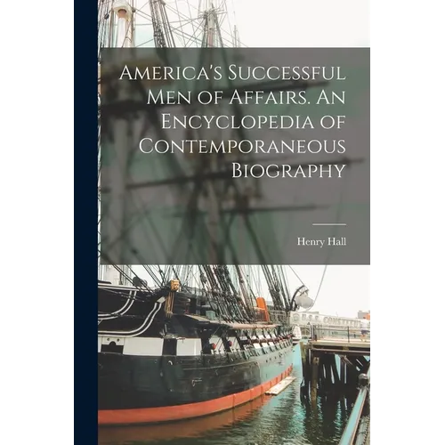 America's Successful men of Affairs. An Encyclopedia of Contemporaneous Biography - Paperback