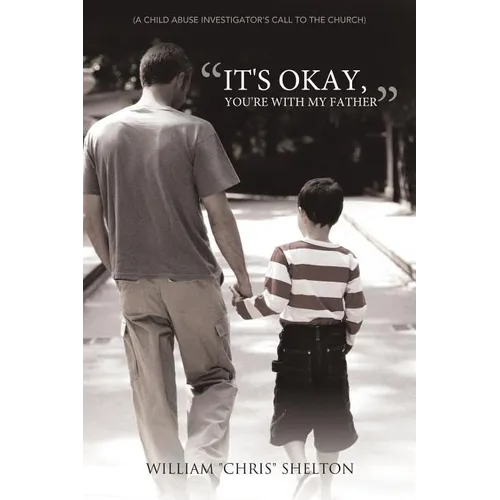 It's Okay, You're with My Father: (A Child Abuse Investigator's Call to the Church) - Paperback