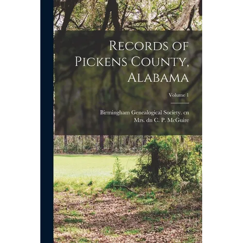Records of Pickens County, Alabama; Volume 1 - Paperback
