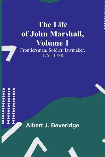 The Life of John Marshall, Volume 1: Frontiersman, soldier, lawmaker, 1755-1788 - Paperback