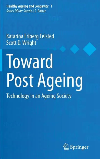 Toward Post Ageing: Technology in an Ageing Society - Hardcover