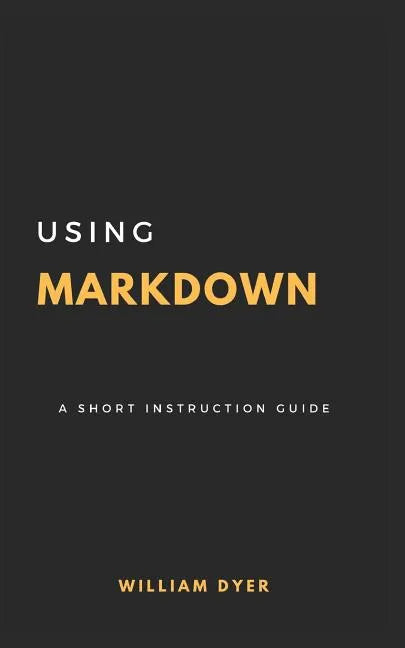 Using Markdown: A Short Instruction Guide - Paperback