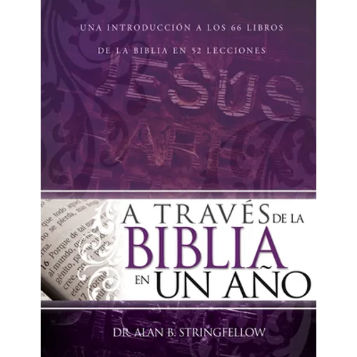A Través de la Biblia En Un Año: Una Introducción a Los 66 Libros de la Biblia En 52 Lecciones - Paperback