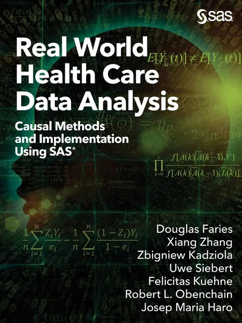 Real World Health Care Data Analysis: Causal Methods and Implementation Using SAS - Paperback