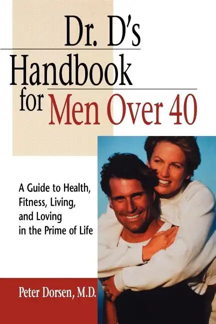 Dr. D's Handbook for Men Over 40: A Guide to Health, Fitness, Living, and Loving in the Prime of Life - Paperback