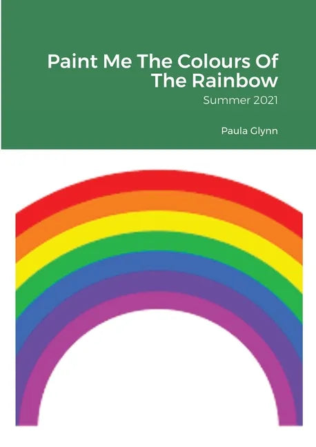 Paint Me The Colours Of The Rainbow: Summer 2021 - Paperback