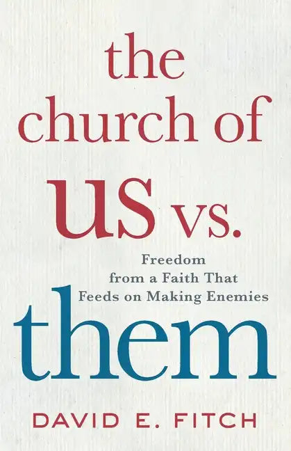 The Church of Us vs. Them: Freedom from a Faith That Feeds on Making Enemies - Paperback
