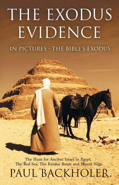 The Exodus Evidence in Pictures, the Bible's Exodus: The Hunt for Ancient Israel in Egypt, the Red Sea, the Exodus Route and Mount Sinai - Paperback