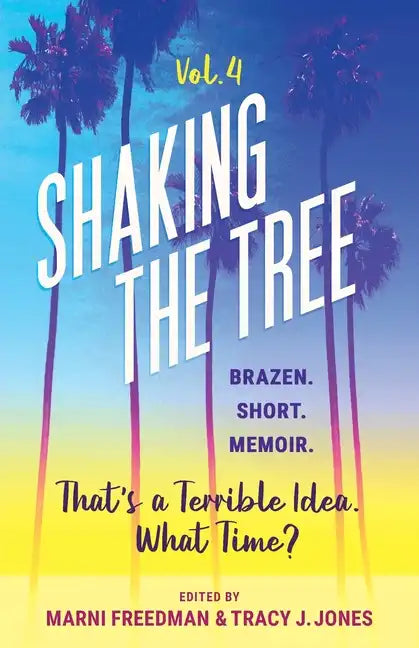 Shaking the Tree - brazen. short. memoir. (Vol. 4): That's a Terrible Idea. What Time? - Paperback