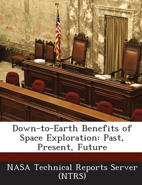 Down-To-Earth Benefits of Space Exploration: Past, Present, Future - Paperback
