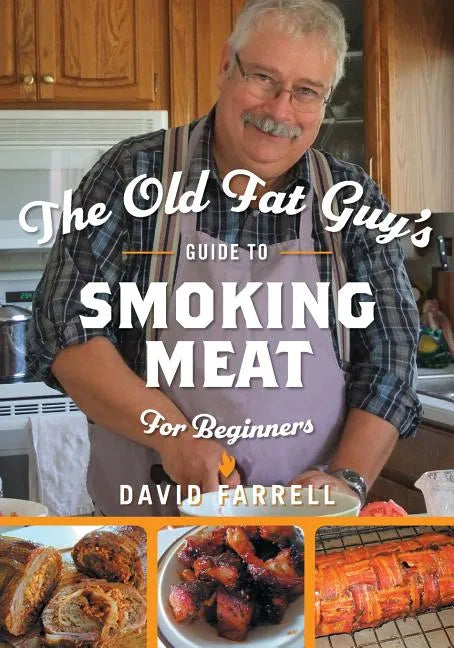The Old Fat Guy's Guide to Smoking Meat for Beginners - Paperback
