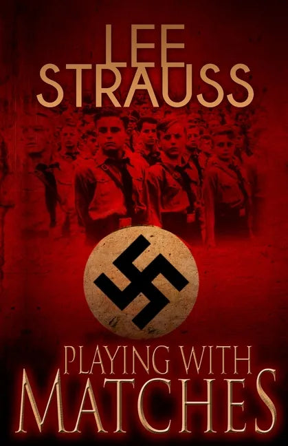 Playing with Matches: Coming of age in Hitler's Germany (a WW2 novel) - Paperback