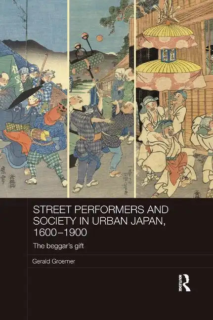Street Performers and Society in Urban Japan, 1600-1900: The Beggar's Gift - Paperback