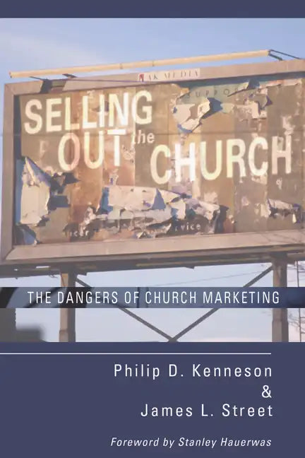 Selling Out the Church: The Dangers of Church Marketing - Hardcover