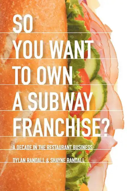 So You Want to Own a Subway Franchise?: A Decade in the Restaurant Business - Paperback