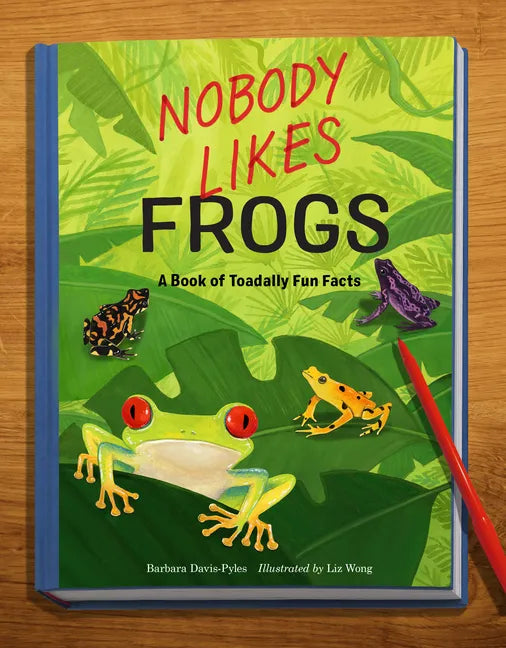 Nobody Likes Frogs: A Book of Toadally Fun Facts - Paperback