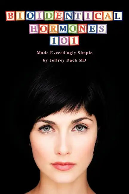 Bioidentical Hormones 101: Bioidentical Hormones, Natural Thyroid, and Natural Medicine - Paperback