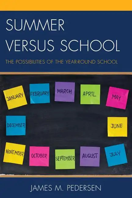 Summer versus School: The Possibilities of the Year-Round School - Paperback