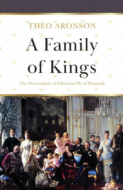 A Family of Kings: The Descendants of Christian IX of Denmark - Paperback