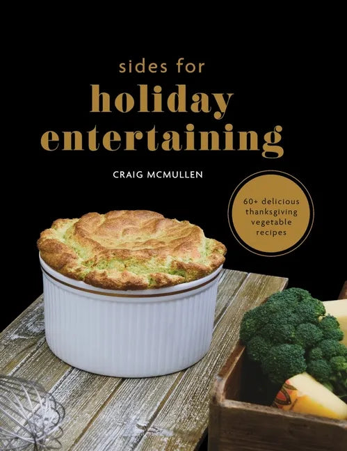 Sides for Holiday Entertaining: 60+ Delicious Thanksgiving Vegetable Recipes - Hardcover