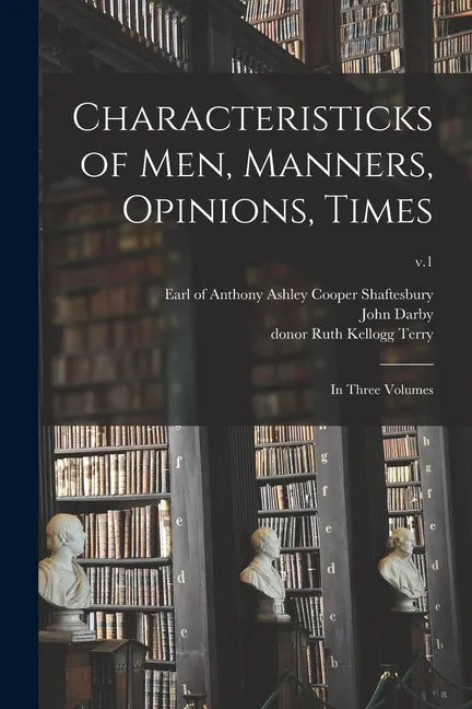 Characteristicks of Men, Manners, Opinions, Times: In Three Volumes; v.1 - Paperback