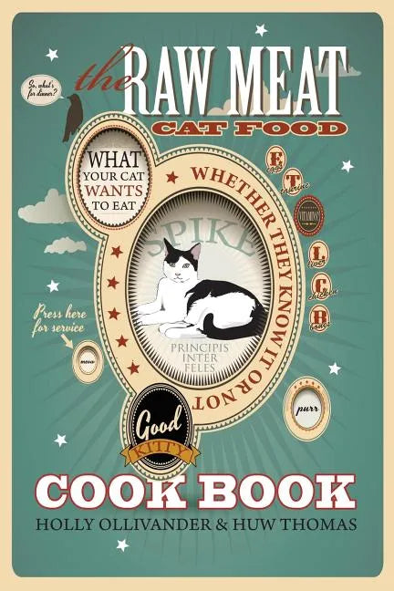 The Raw Meat Cat Food Cookbook: What Your Cat Wants to Eat Whether They Know It or Not - Paperback