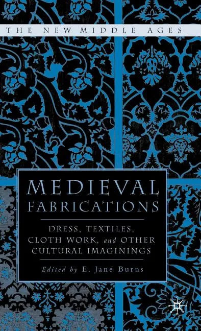 Medieval Fabrications: Dress, Textiles, Clothwork, and Other Cultural Imaginings - Hardcover