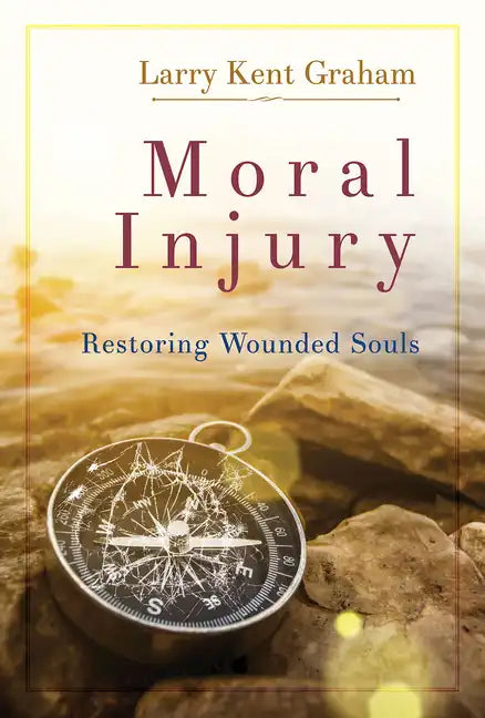 Moral Injury: Restoring Wounded Souls - Paperback