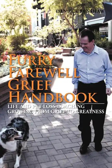 Furry Farewell Grief Handbook: Life and Pet Loss Coaching Growing from Grief to Greatness - Paperback
