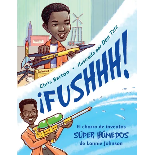 ¡Fushhh! (Spanish Edition): El Chorro de Inventos Súper Húmedos de Lonnie Johnson - Paperback